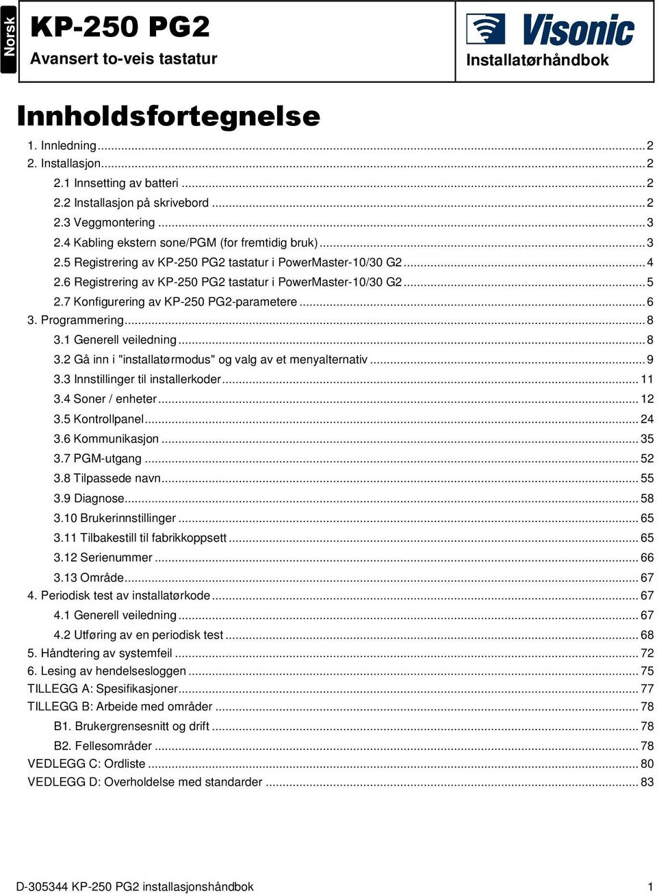 7 Konfigurering av KP-250 PG2-parametere... 6 3. Programmering... 8 3.1 Generell veiledning... 8 3.2 Gå inn i "installatørmodus" og valg av et menyalternativ... 9 3.3 Innstillinger til installerkoder.