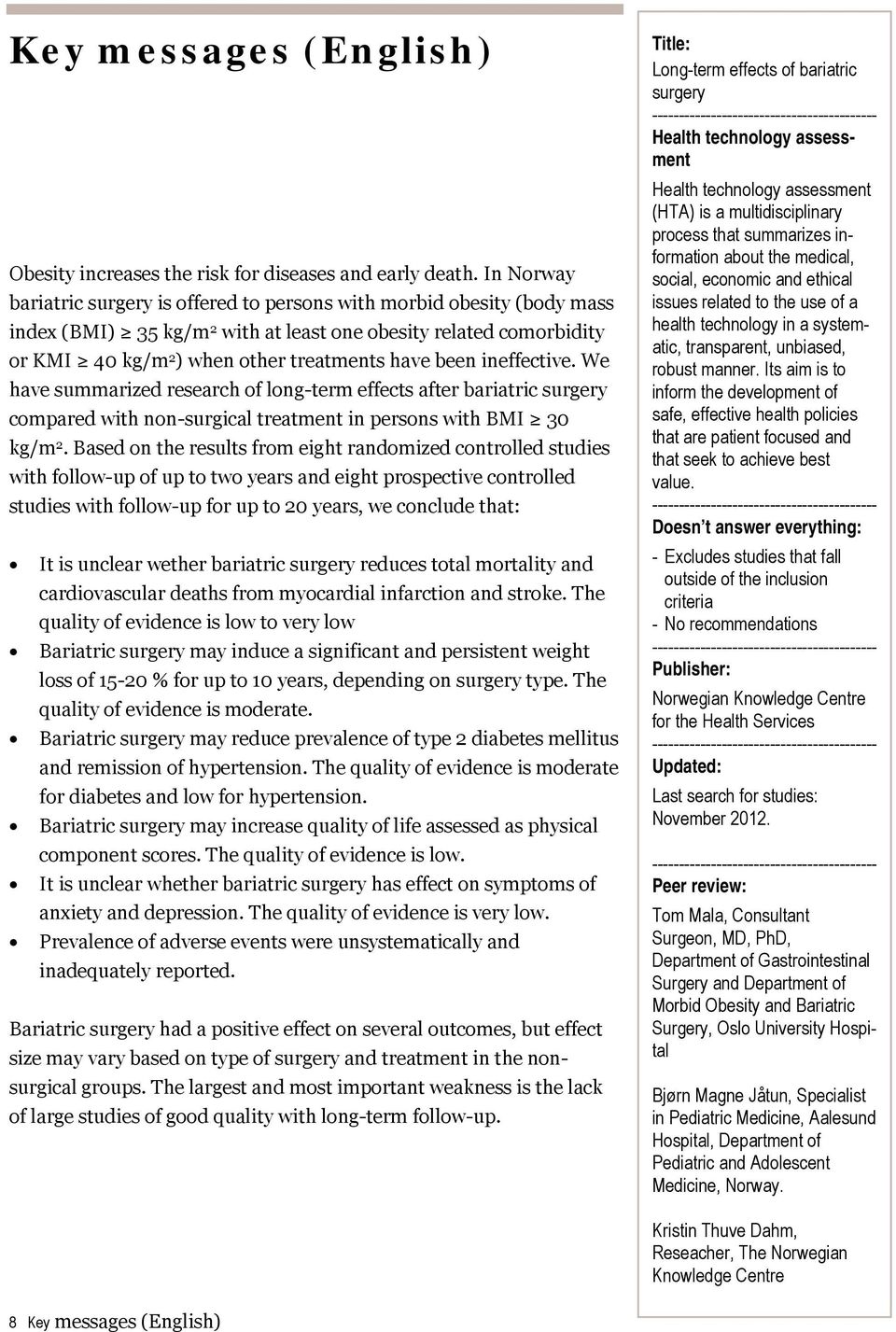 ineffective. We have summarized research of long-term effects after bariatric surgery compared with non-surgical treatment in persons with BMI 30 kg/m 2.