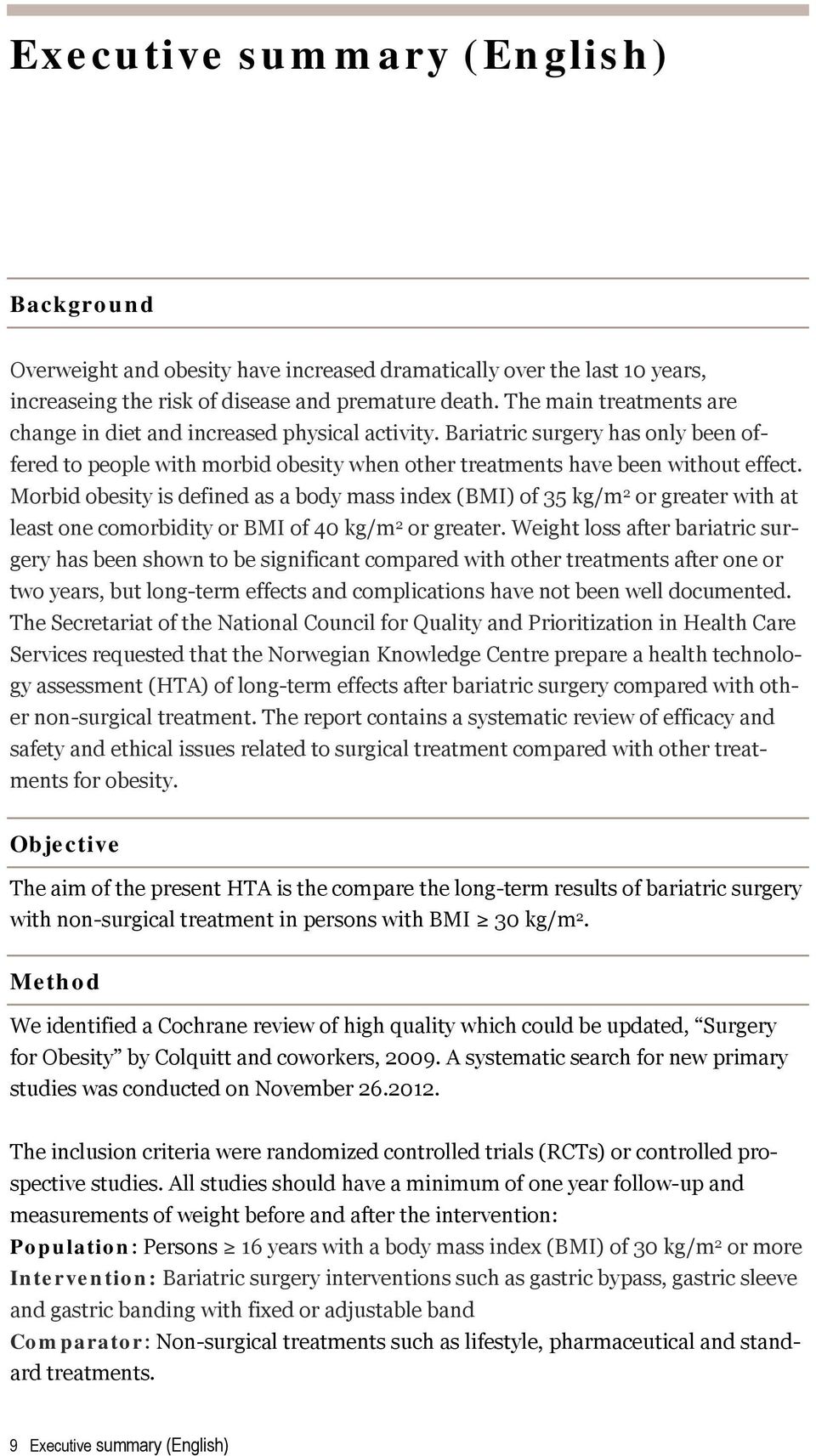 Morbid obesity is defined as a body mass index (BMI) of 35 kg/m 2 or greater with at least one comorbidity or BMI of 40 kg/m 2 or greater.