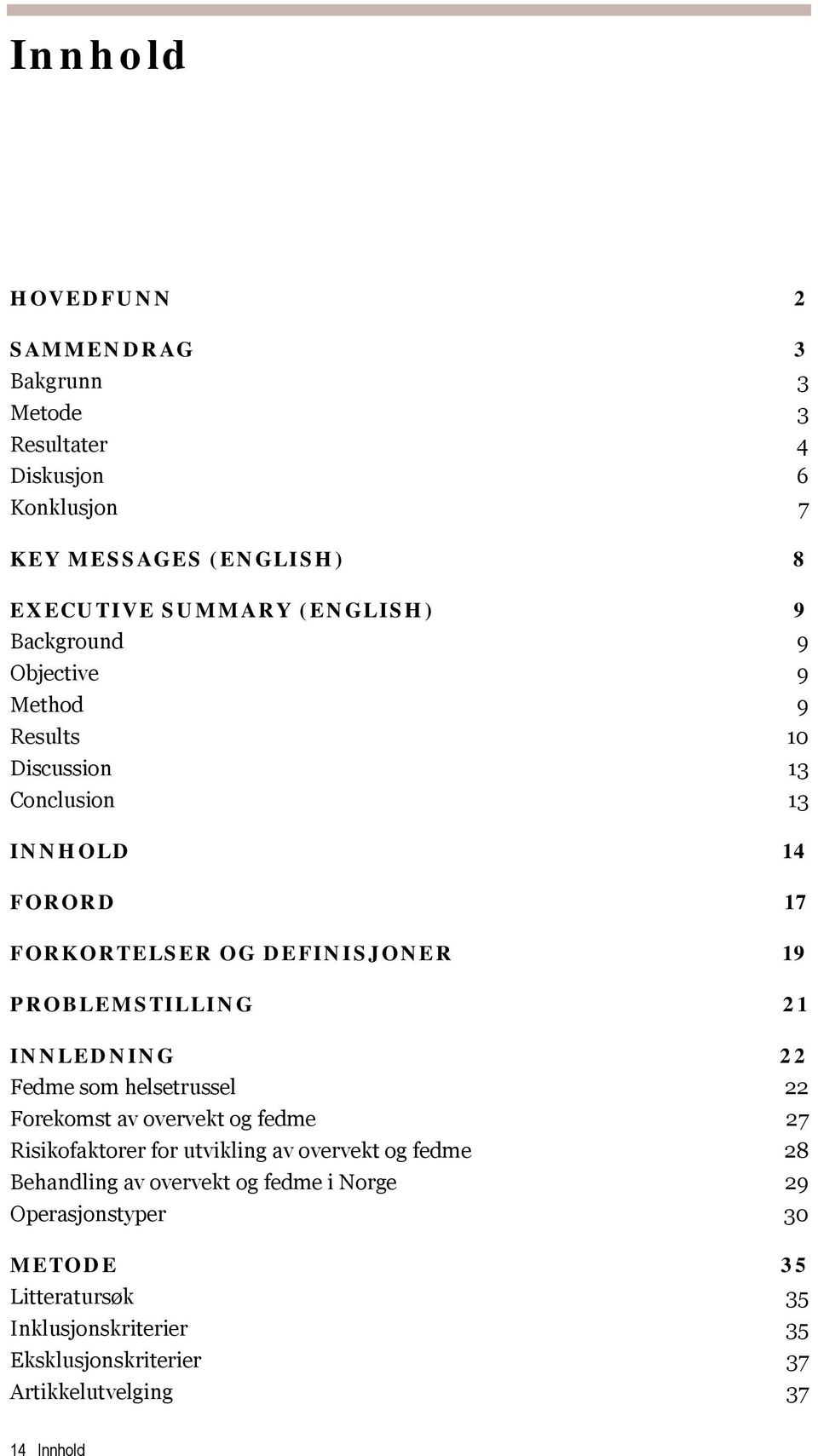 INNLEDNING 22 Fedme som helsetrussel 22 Forekomst av overvekt og fedme 27 Risikofaktorer for utvikling av overvekt og fedme 28 Behandling av