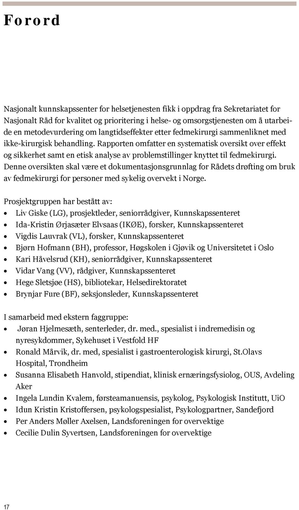 Rapporten omfatter en systematisk oversikt over effekt og sikkerhet samt en etisk analyse av problemstillinger knyttet til fedmekirurgi.