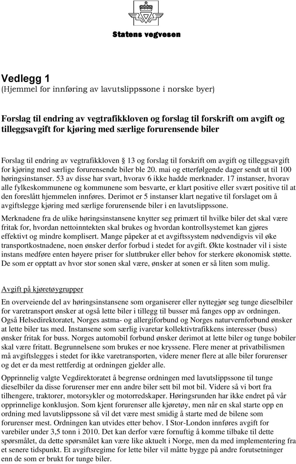 mai og etterfølgende dager sendt ut til 100 høringsinstanser. 53 av disse har svart, hvorav 6 ikke hadde merknader.