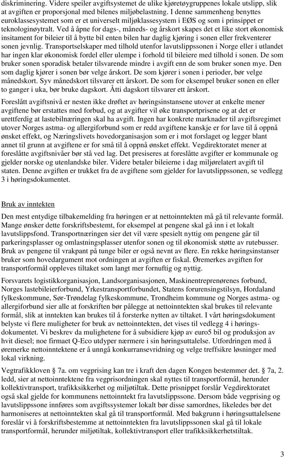 Ved å åpne for dags-, måneds- og årskort skapes det et like stort økonomisk insitament for bileier til å bytte bil enten bilen har daglig kjøring i sonen eller frekventerer sonen jevnlig.