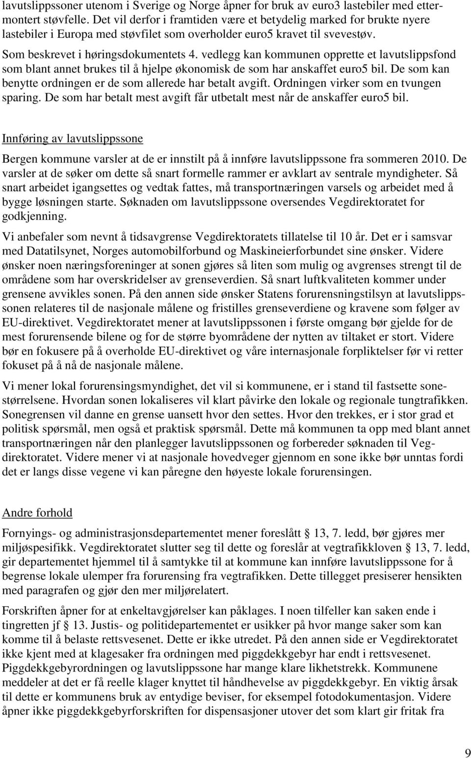 vedlegg kan kommunen opprette et lavutslippsfond som blant annet brukes til å hjelpe økonomisk de som har anskaffet euro5 bil. De som kan benytte ordningen er de som allerede har betalt avgift.