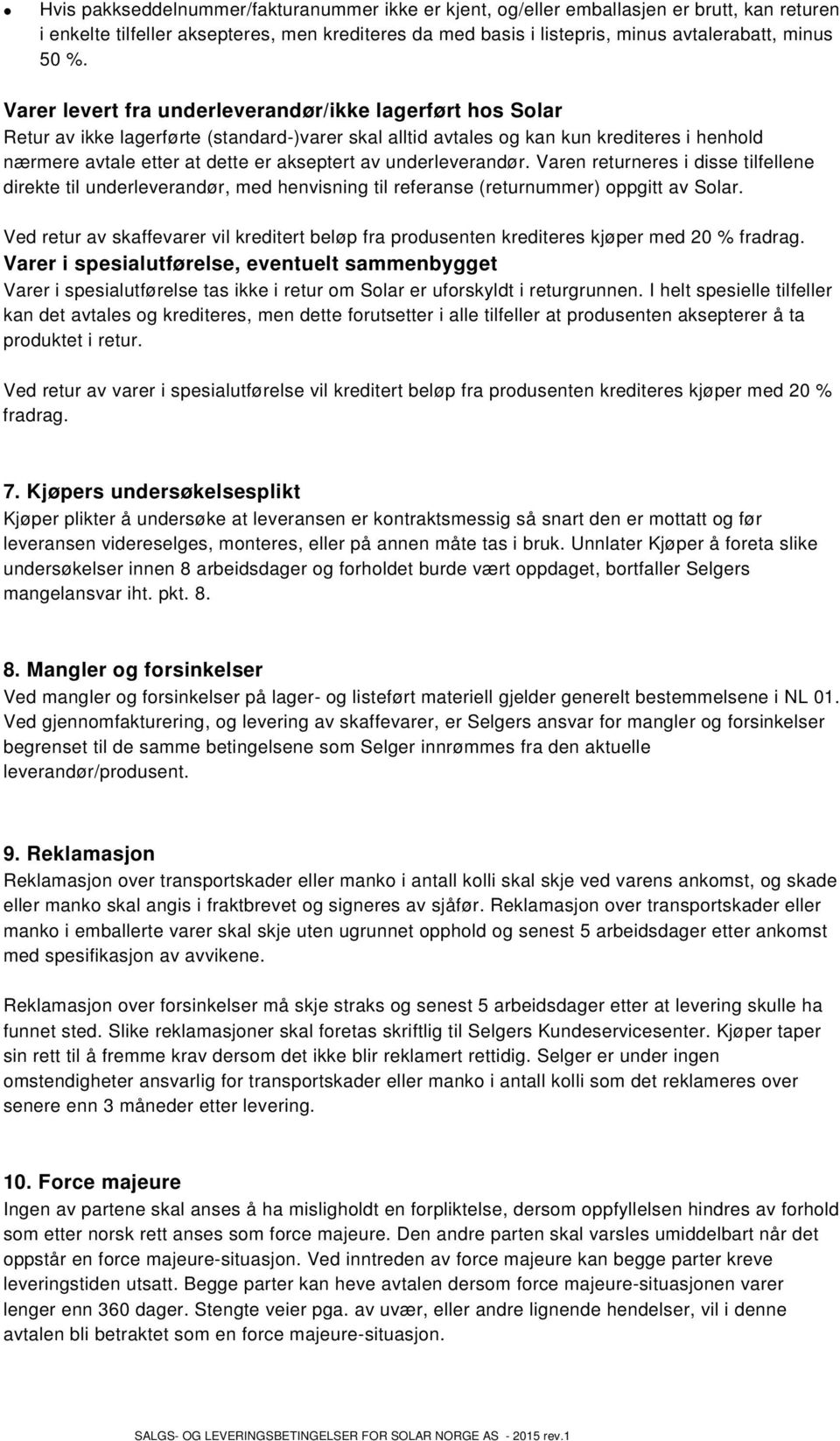 underleverandør. Varen returneres i disse tilfellene direkte til underleverandør, med henvisning til referanse (returnummer) oppgitt av Solar.