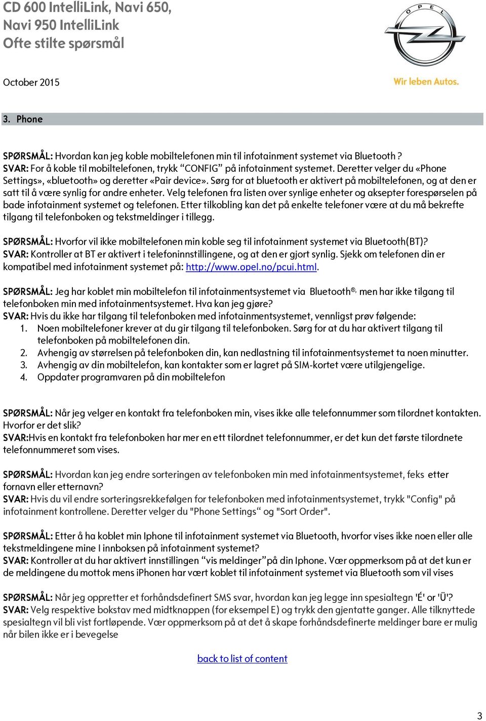 Velg telefonen fra listen over synlige enheter og aksepter forespørselen på bade infotainment systemet og telefonen.