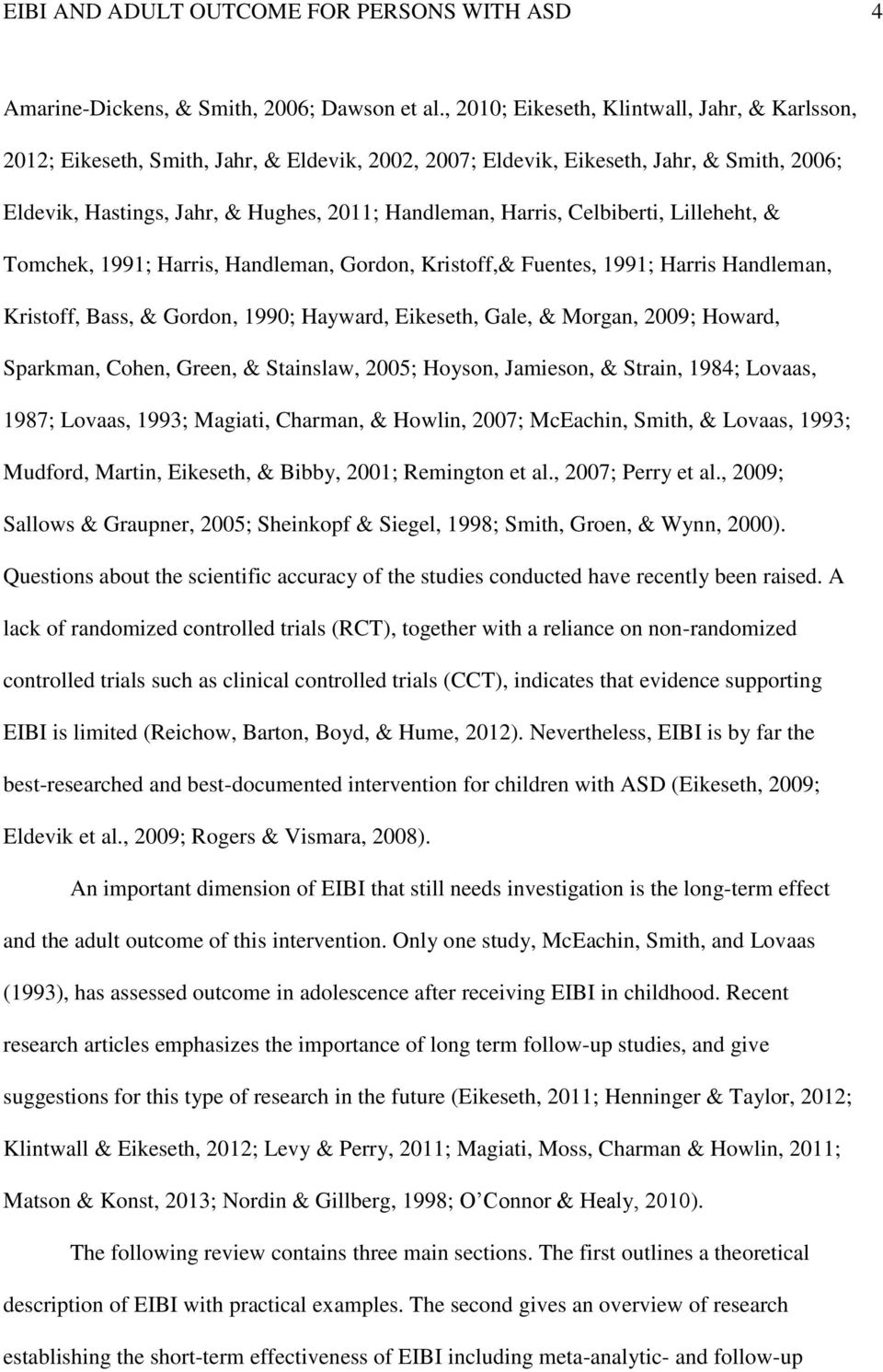 Celbiberti, Lilleheht, & Tomchek, 1991; Harris, Handleman, Gordon, Kristoff,& Fuentes, 1991; Harris Handleman, Kristoff, Bass, & Gordon, 1990; Hayward, Eikeseth, Gale, & Morgan, 2009; Howard,