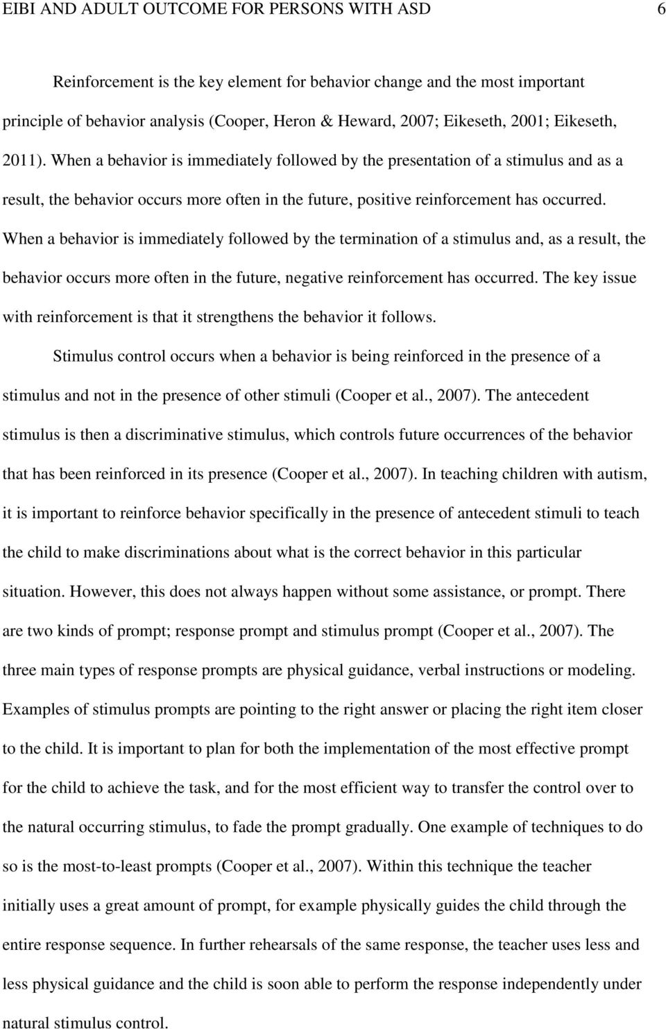 When a behavior is immediately followed by the termination of a stimulus and, as a result, the behavior occurs more often in the future, negative reinforcement has occurred.