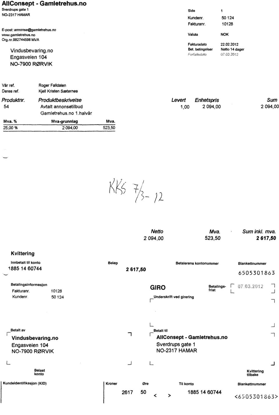 Produktbeskrivelse Levert Enhetspris Sum 54 Avtalt annonsetilbud 1,00 2 094,00 2 094,00 Gamletrehus.no 1.halvår Mva. % Mva-grunnlag Mva. 25,00 % 2 094,00 523,50 Netto Mva. Sum inkl mva.