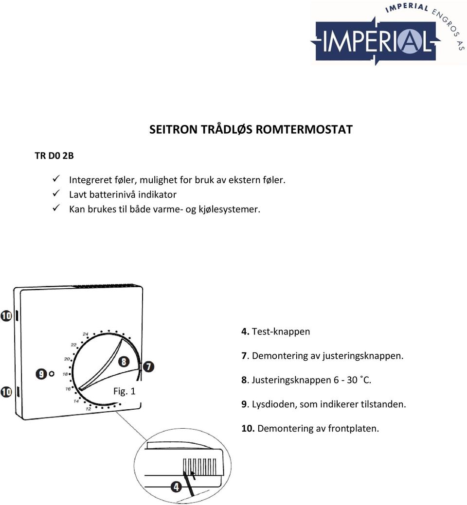 Lavt batterinivå indikator Kan brukes til både varme- og kjølesystemer. 4.