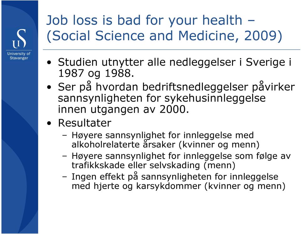 Resultater Høyere sannsynlighet for innleggelse med alkoholrelaterte årsaker (kvinner og menn) Høyere sannsynlighet for