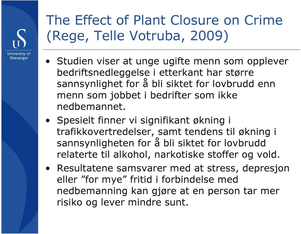 Spesielt finner vi signifikant økning i trafikkovertredelser, samt tendens til økning i sannsynligheten for å bli siktet for lovbrudd relaterte til