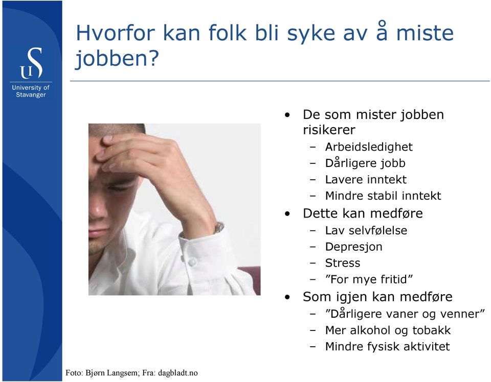 stabil inntekt Dette kan medføre Lav selvfølelse Depresjon Stress For mye fritid Som