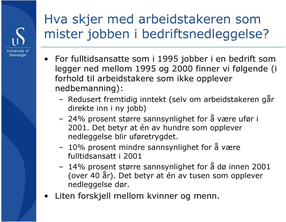 Redusert fremtidig inntekt (selv om arbeidstakeren går direkte inn i ny jobb) 24% prosent større sannsynlighet for å være ufør i 2001.