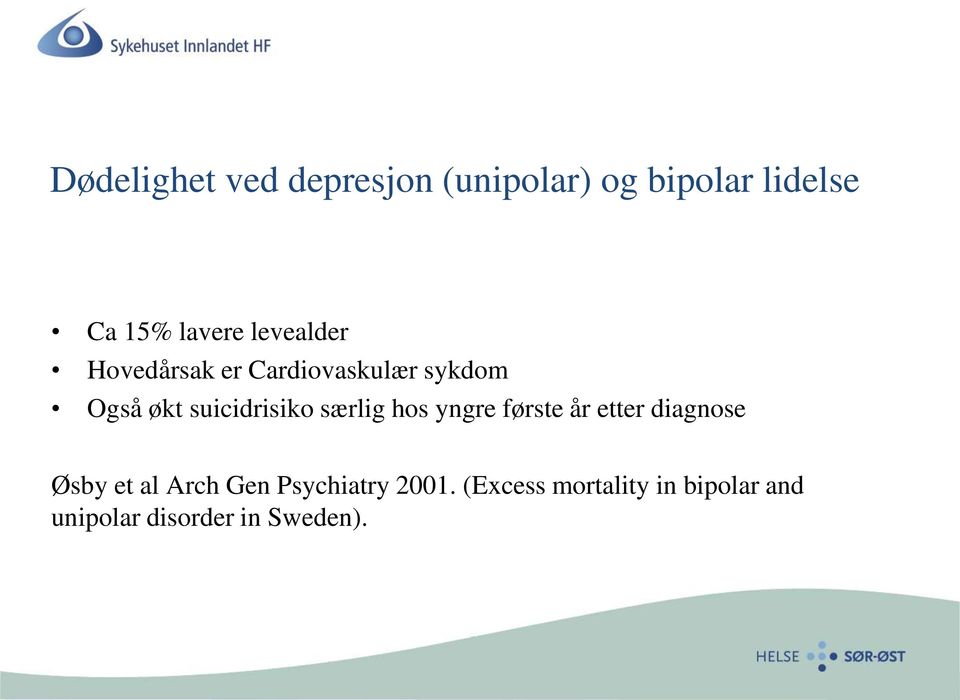 særlig hos yngre første år etter diagnose Øsby et al Arch Gen