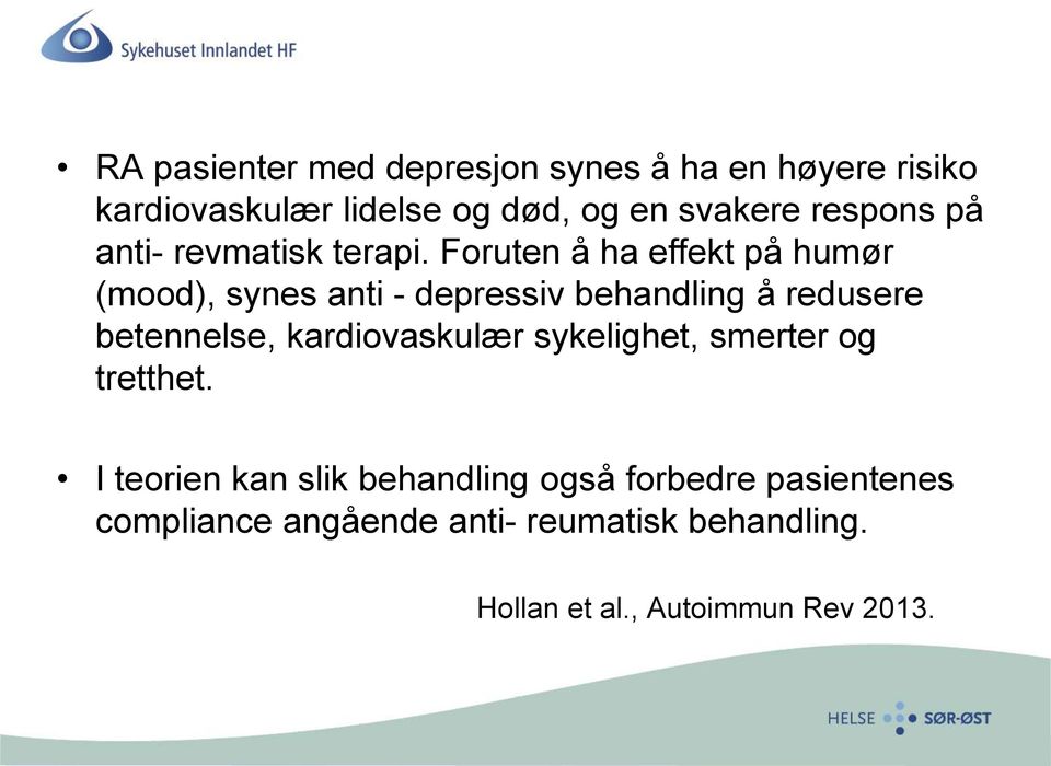 Foruten å ha effekt på humør (mood), synes anti - depressiv behandling å redusere betennelse,