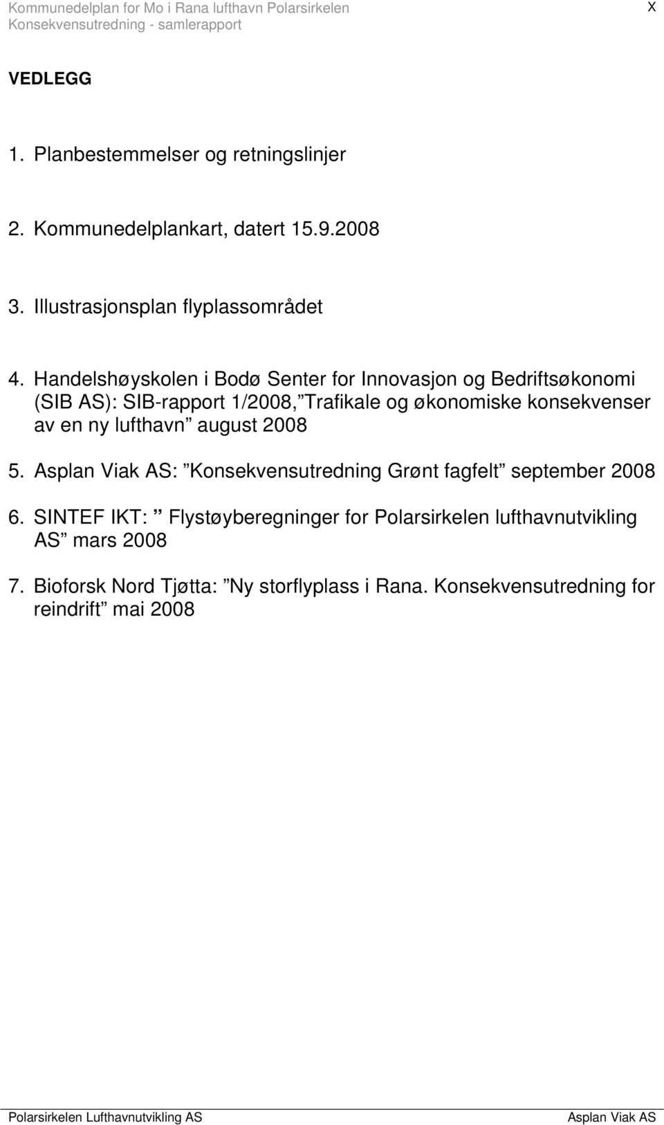 Handelshøyskolen i Bodø Senter for Innovasjon og Bedriftsøkonomi (SIB AS): SIB-rapport 1/2008, Trafikale og økonomiske konsekvenser av en ny lufthavn august