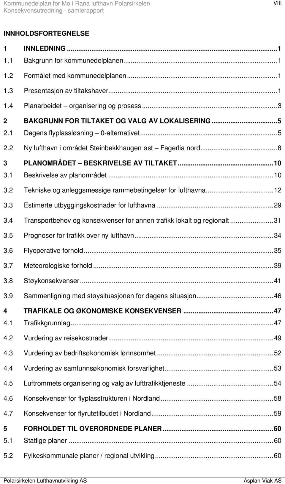 .. 8 3 PLANOMRÅDET BESKRIVELSE AV TILTAKET... 10 3.1 Beskrivelse av planområdet... 10 3.2 Tekniske og anleggsmessige rammebetingelser for lufthavna... 12 3.