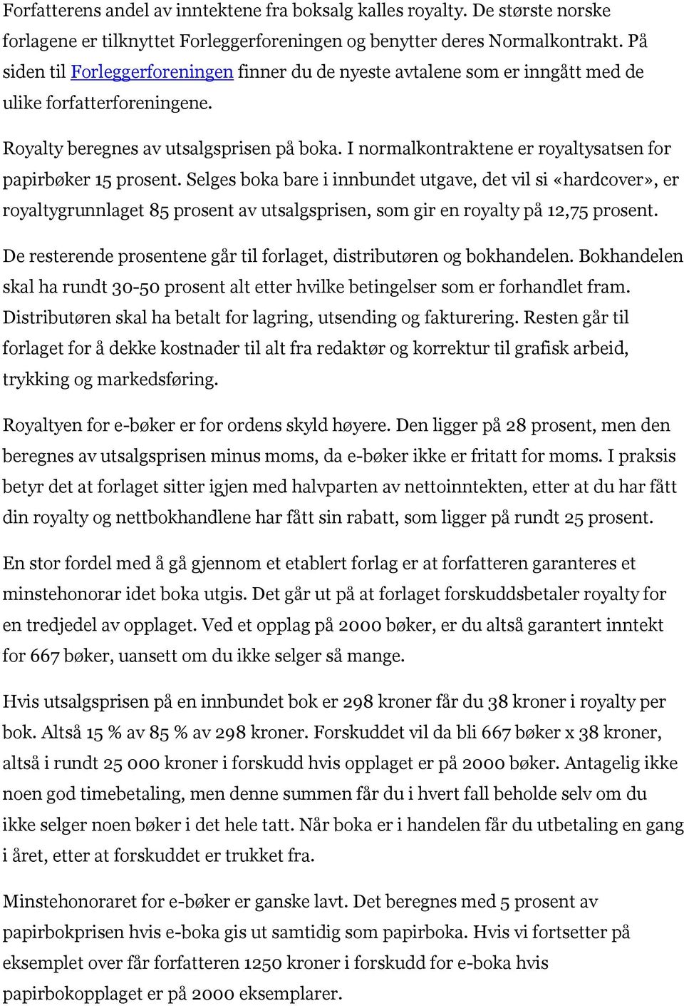 I normalkontraktene er royaltysatsen for papirbøker 15 prosent.