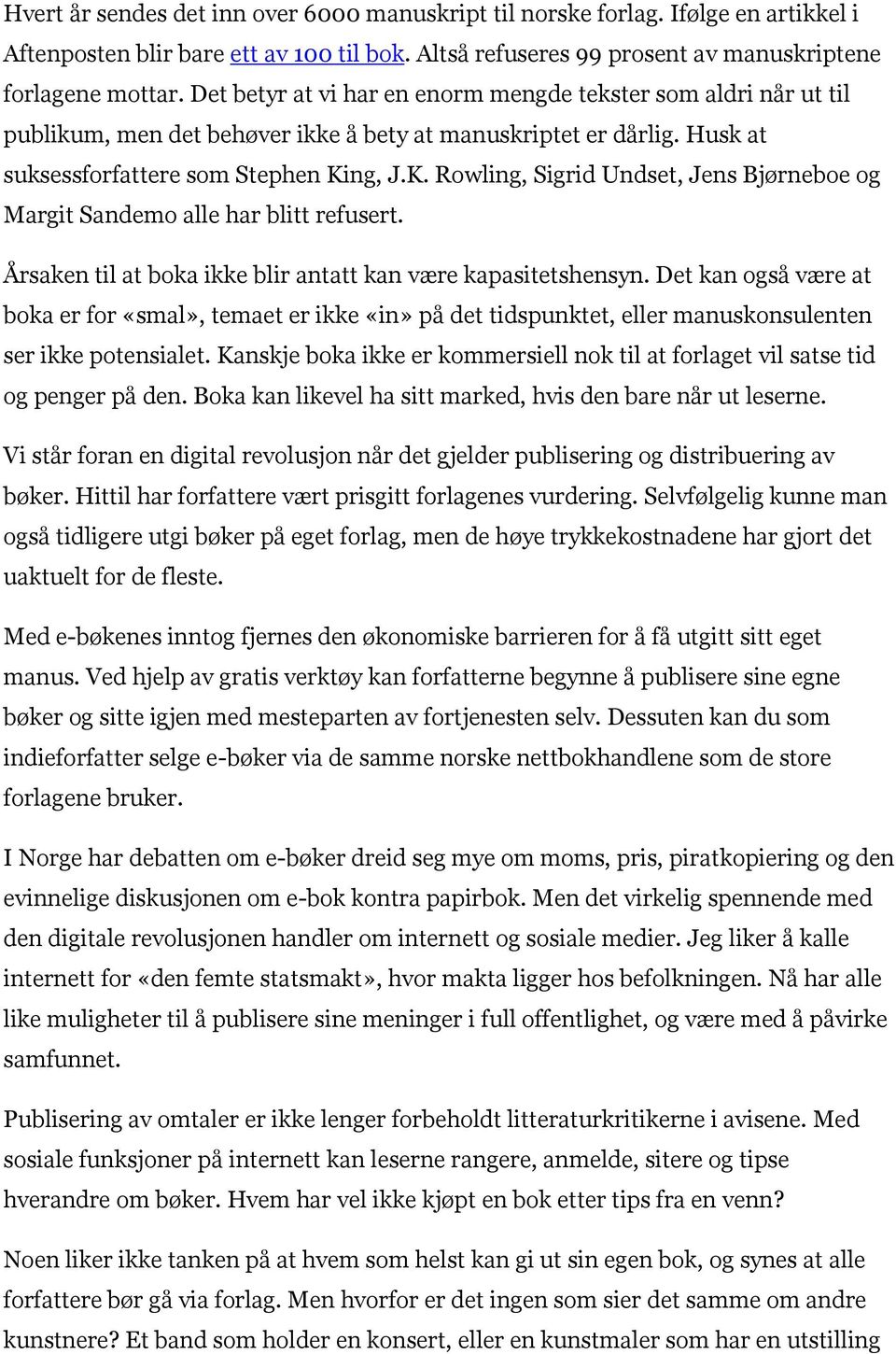 ng, J.K. Rowling, Sigrid Undset, Jens Bjørneboe og Margit Sandemo alle har blitt refusert. Årsaken til at boka ikke blir antatt kan være kapasitetshensyn.