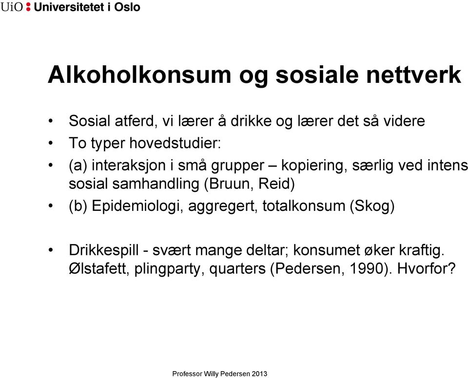 samhandling (Bruun, Reid) (b) Epidemiologi, aggregert, totalkonsum (Skog) Drikkespill -