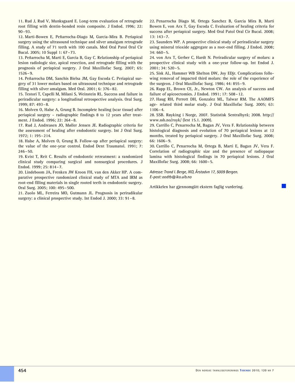 Peñarrocha M, Marti E, Garcia B, Gay C. Relationship of periapical lesion radiologic size, apical resection, and retrograde filling with the prognosis of periapical surgery. J Oral Maxillofac Surg.