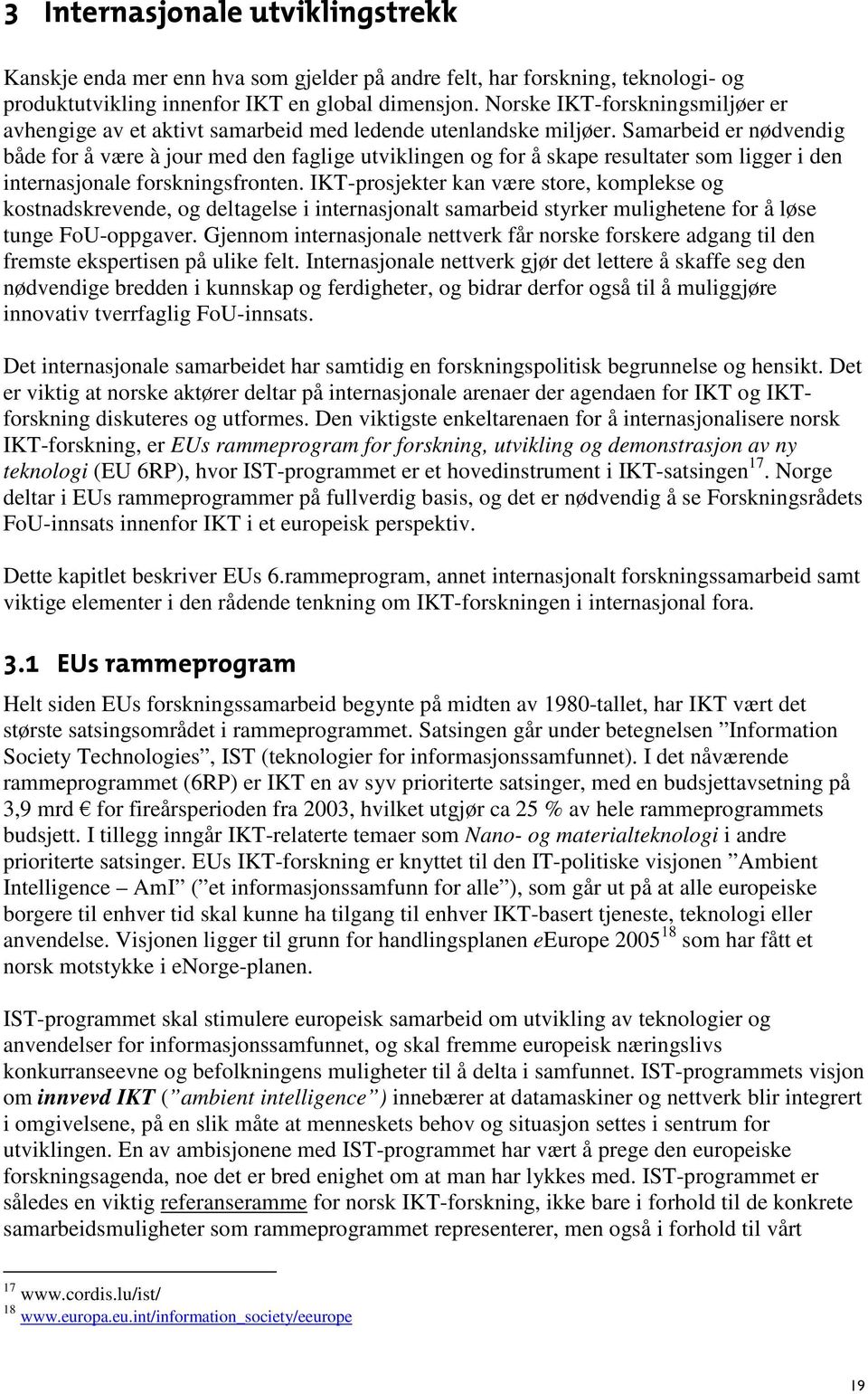 Samarbeid er nødvendig både for å være à jour med den faglige utviklingen og for å skape resultater som ligger i den internasjonale forskningsfronten.