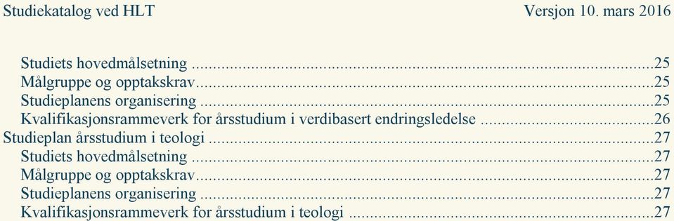 ..26 Studieplan årsstudium i teologi...27 Studiets hovedmålsetning.