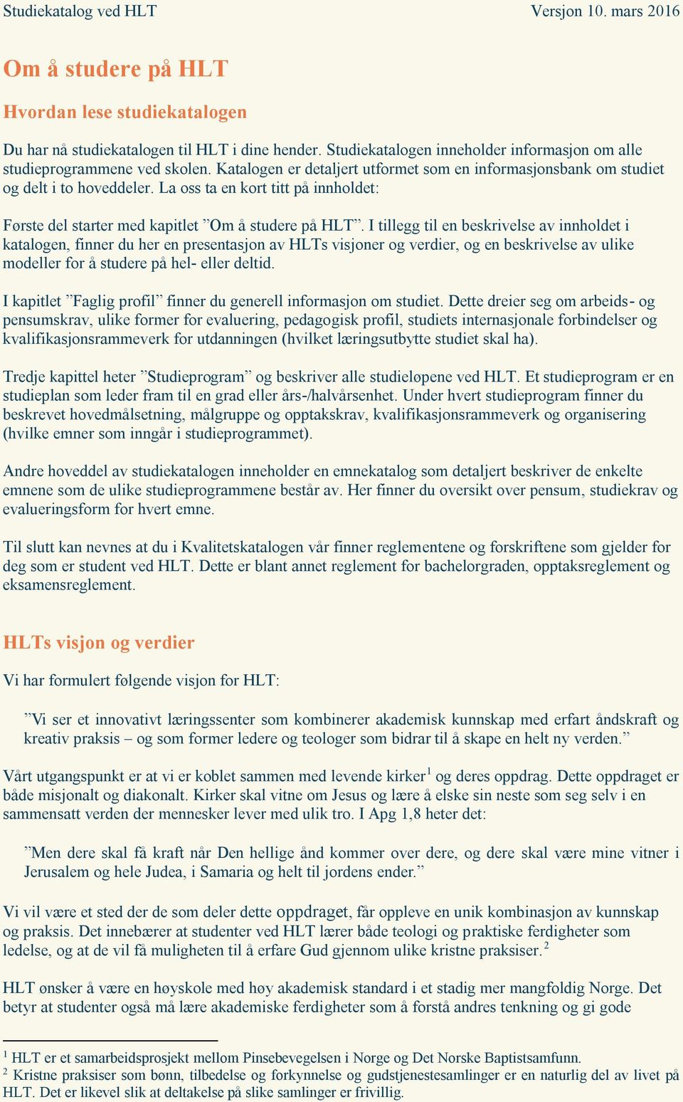 I tillegg til en beskrivelse av innholdet i katalogen, finner du her en presentasjon av HLTs visjoner og verdier, og en beskrivelse av ulike modeller for å studere på hel- eller deltid.