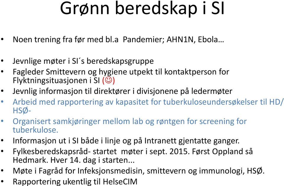 informasjon til direktører i divisjonene på ledermøter Arbeid med rapportering av kapasitet for tuberkuloseundersøkelser til HD/ HSØ- Organisert samkjøringer mellom lab og