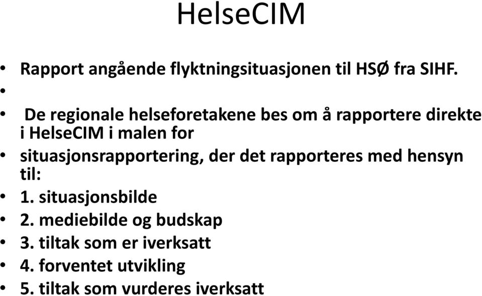 situasjonsrapportering, der det rapporteres med hensyn til: 1. situasjonsbilde 2.