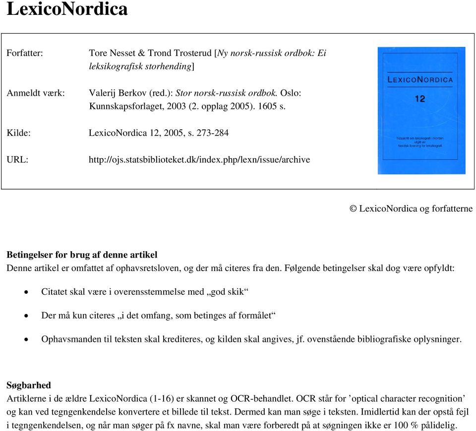 php/lexn/issue/archive LexicoNordica og forfatterne Betingelser for brug af denne artikel Denne artikel er omfattet af ophavsretsloven, og der må citeres fra den.