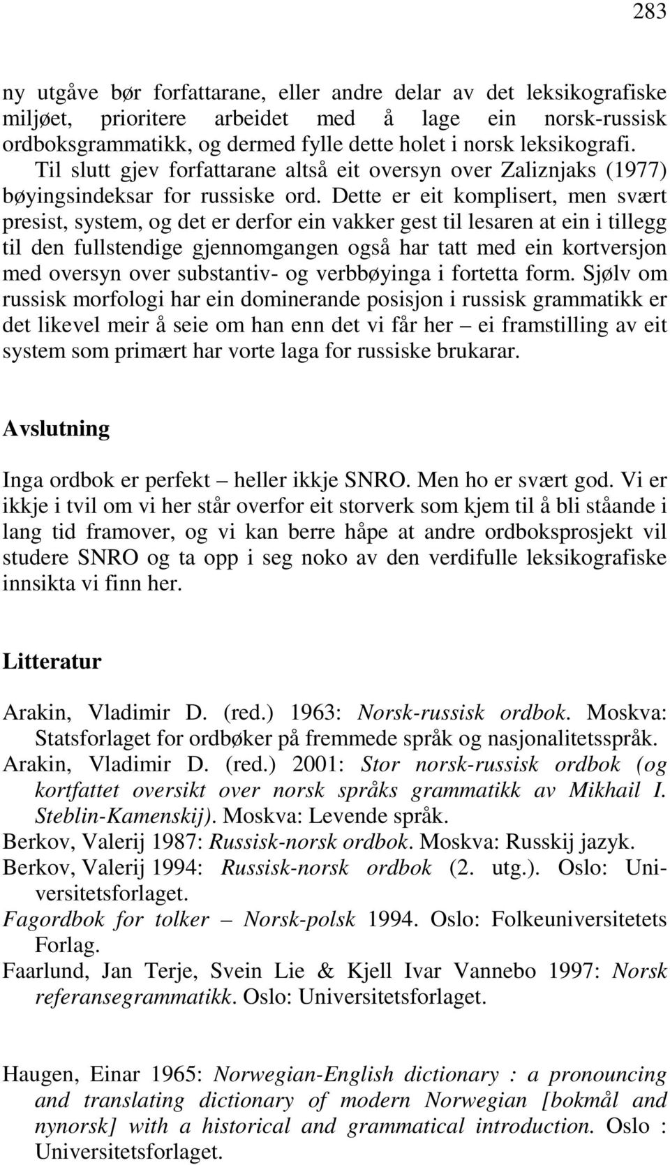 Dette er eit komplisert, men svært presist, system, og det er derfor ein vakker gest til lesaren at ein i tillegg til den fullstendige gjennomgangen også har tatt med ein kortversjon med oversyn over