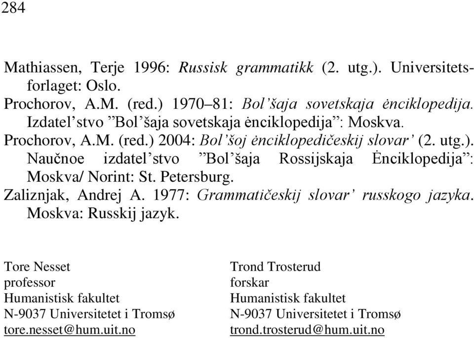 Zaliznjak, Andrej A. 1977:. Moskva: Russkij jazyk.