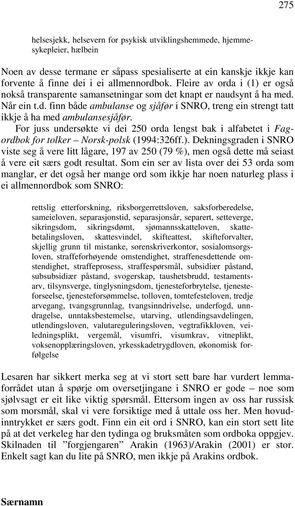 For juss undersøkte vi dei 250 orda lengst bak i alfabetet i Fagordbok for tolker Norsk-polsk (1994:326ff.).