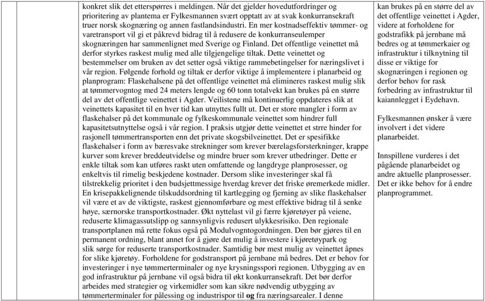 En mer kostnadseffektiv tømmer- og varetransport vil gi et påkrevd bidrag til å redusere de konkurranseulemper skognæringen har sammenlignet med Sverige og Finland.