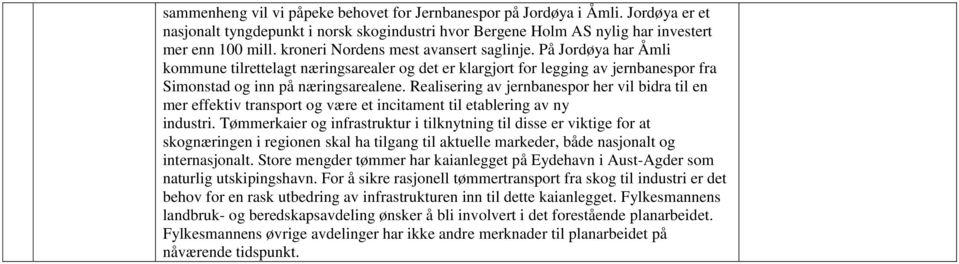 Realisering av jernbanespor her vil bidra til en mer effektiv transport og være et incitament til etablering av ny industri.