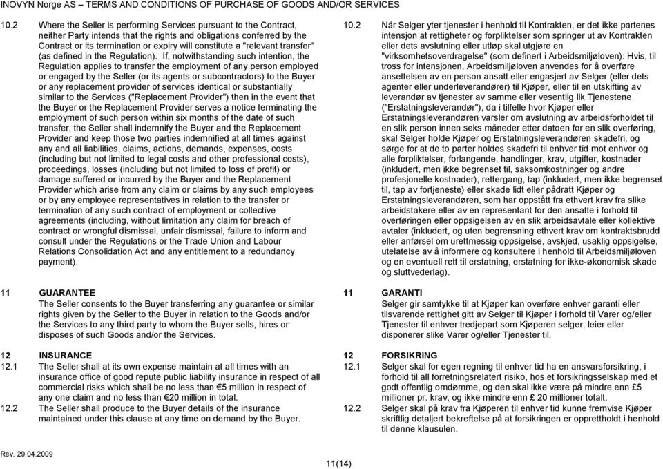 If, notwithstanding such intention, the Regulation applies to transfer the employment of any person employed or engaged by the Seller (or its agents or subcontractors) to the Buyer or any replacement