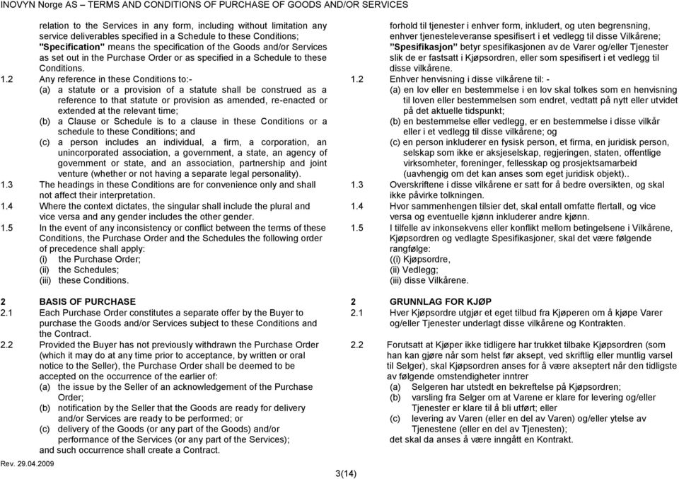 2 Any reference in these Conditions to:- (a) a statute or a provision of a statute shall be construed as a reference to that statute or provision as amended, re-enacted or extended at the relevant