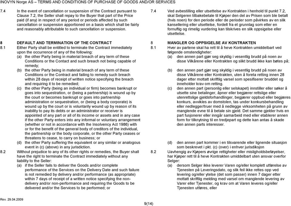 fairly and reasonably attributable to such cancellation or suspension. 7.4 Ved avbestilling eller utsettelse av Kontrakten i henhold til punkt 7.