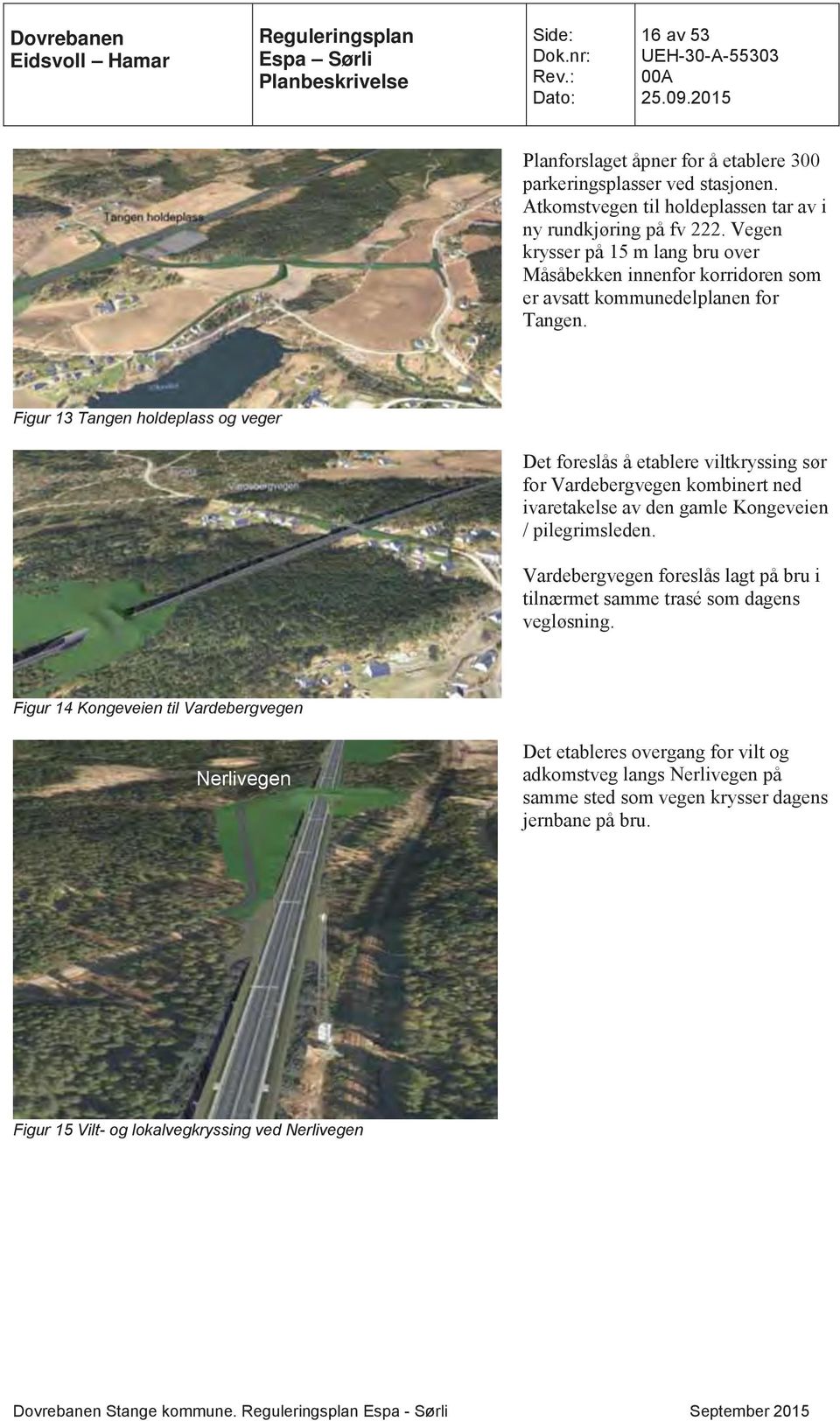 Figur 13 Tangen holdeplass og veger Det foreslås å etablere viltkryssing sør for Vardebergvegen kombinert ned ivaretakelse av den gamle Kongeveien / pilegrimsleden.