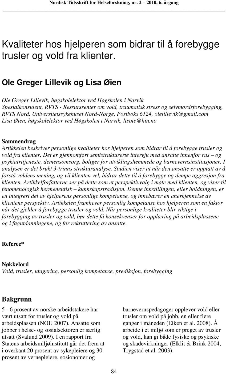 Universitetssykehuset Nord-Norge, Postboks 6124, olelillevik@gmail.com Lisa Øien, høgskolelektor ved Høgskolen i Narvik, lisoie@hin.