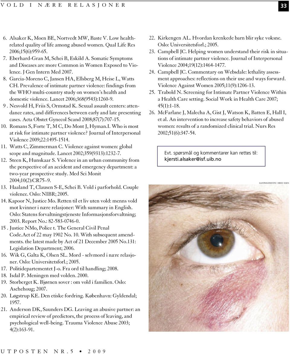 Prevalence of intimate partner violence: findings from the WHO multi-country study on women s health and domestic violence. Lancet 2006;368(9543):1260-9. 9. Nesvold H, Friis S, Ormstad K.