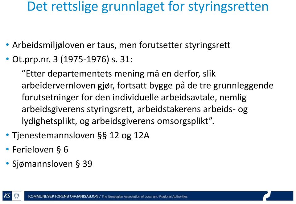 31: Etter departementets mening må en derfor, slik arbeidervernloven gjør, fortsatt bygge på de tre grunnleggende