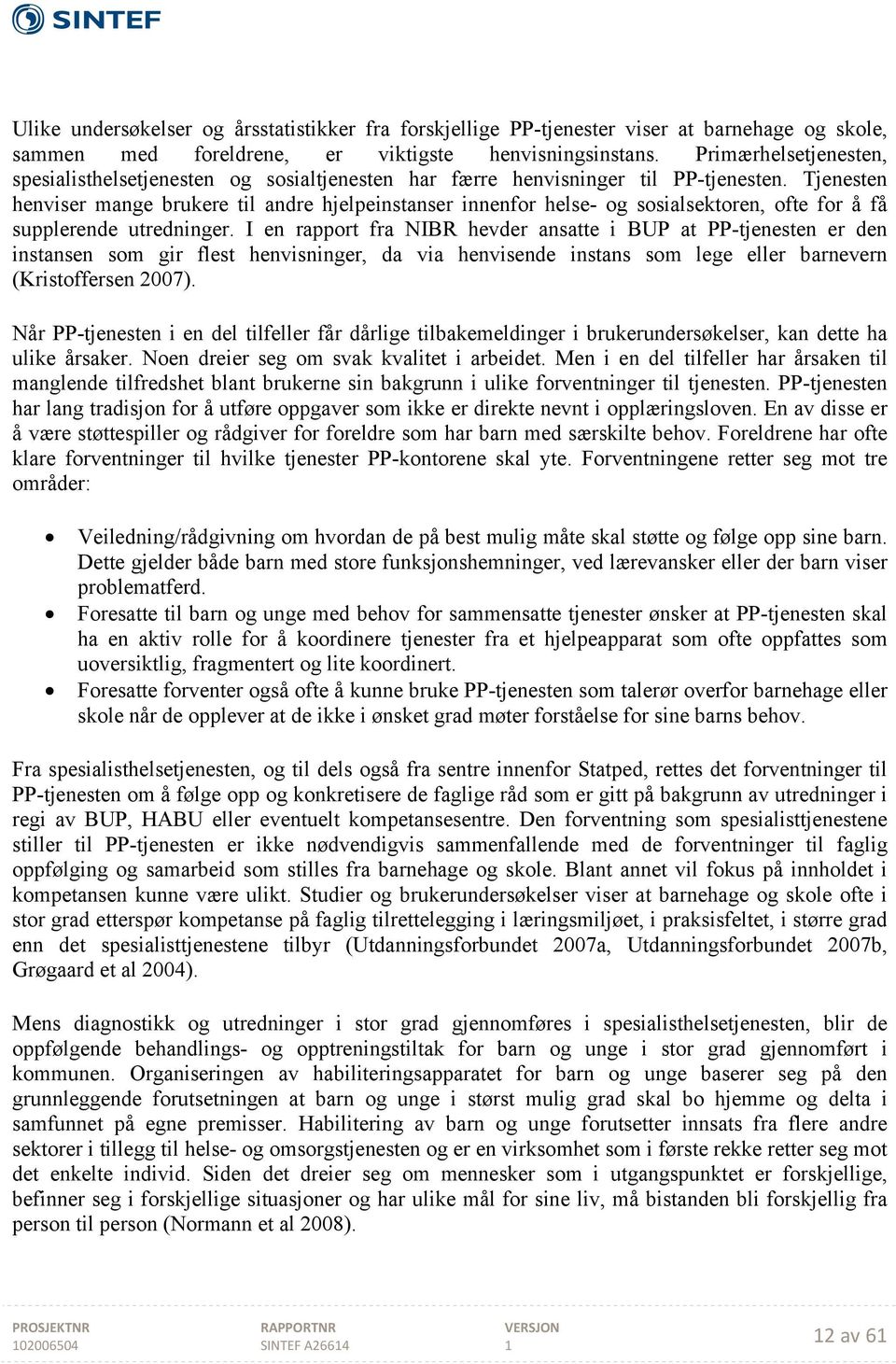 Tjenesten henviser mange brukere til andre hjelpeinstanser innenfor helse- og sosialsektoren, ofte for å få supplerende utredninger.