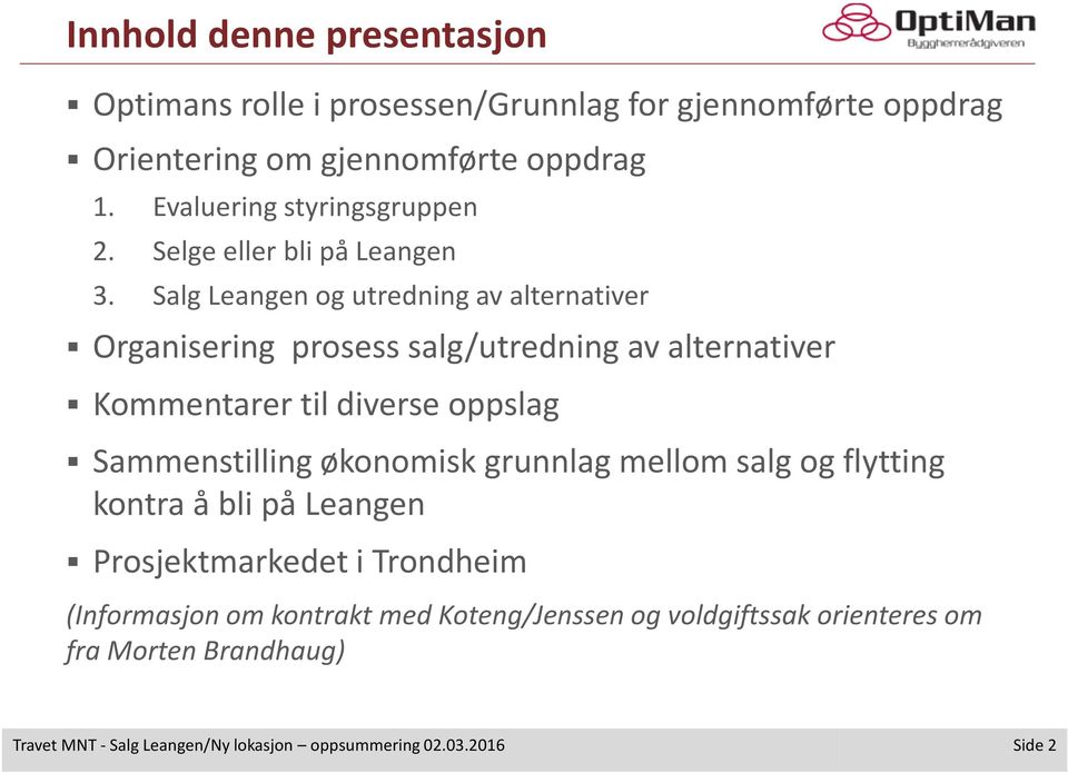 Salg Leangen og utredning av alternativer Organisering prosess salg/utredning av alternativer Kommentarer til diverse oppslag Sammenstilling