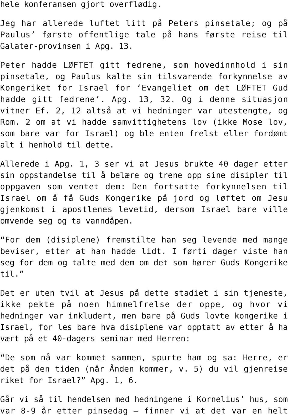 13, 32. Og i denne situasjon vitner Ef. 2, 12 altså at vi hedninger var utestengte, og Rom.