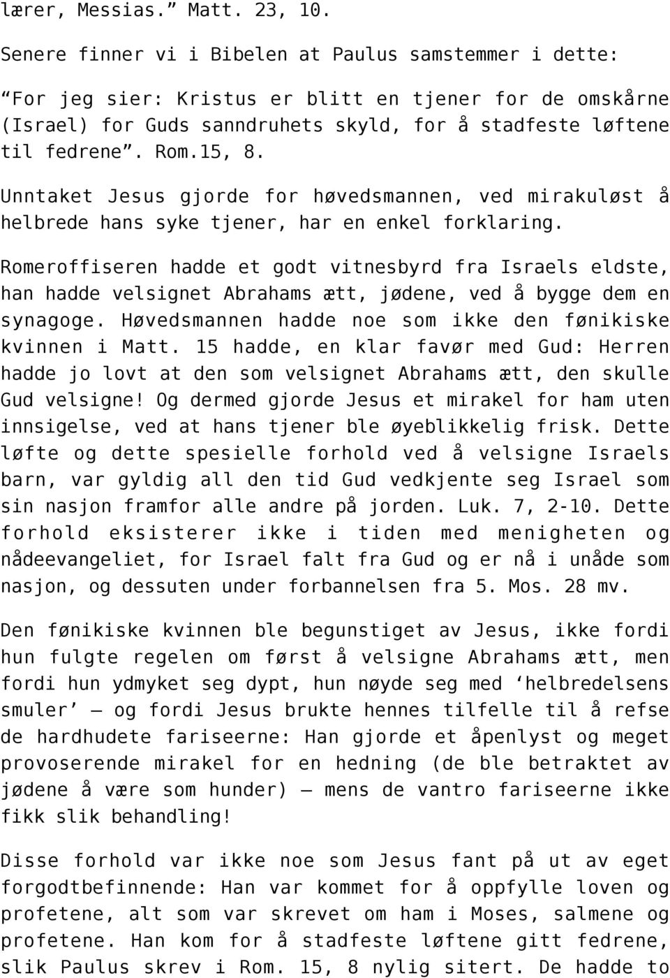 Unntaket Jesus gjorde for høvedsmannen, ved mirakuløst å helbrede hans syke tjener, har en enkel forklaring.