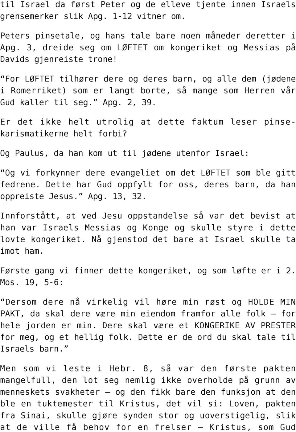 For LØFTET tilhører dere og deres barn, og alle dem (jødene i Romerriket) som er langt borte, så mange som Herren vår Gud kaller til seg. Apg. 2, 39.