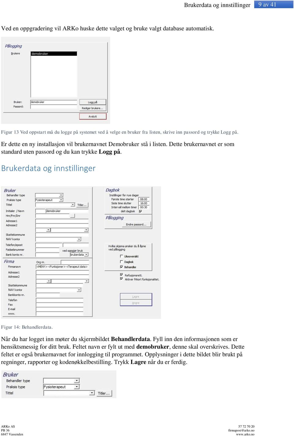 Dette brukernavnet er som standard uten passord og du kan trykke Logg på. Brukerdata og innstillinger Figur 14: Behandlerdata. Når du har logget inn møter du skjermbildet Behandlerdata.